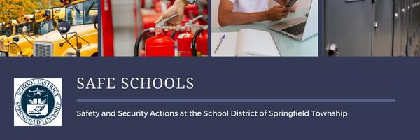 Blue background that reads Safe Schools: Safe School Actions at the School District of Springfield Township with images of fire extinguishers and a person writing