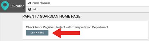 screen shot of page that says: EZRouting Parent/guardian Parent / guardian homepage  check for or register student with transportation department. Then there is a click here button